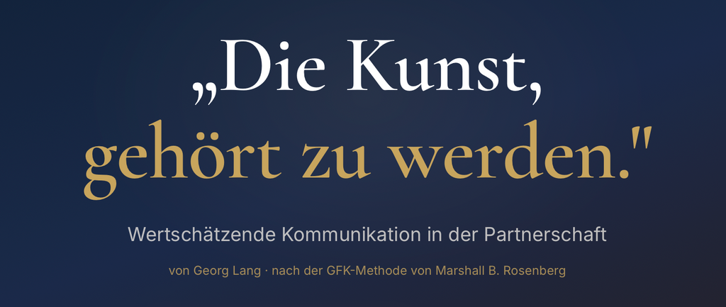 Die Kunst gehört zu werden - Vom Konflikt zur Verbindung in der Partnerschaft
