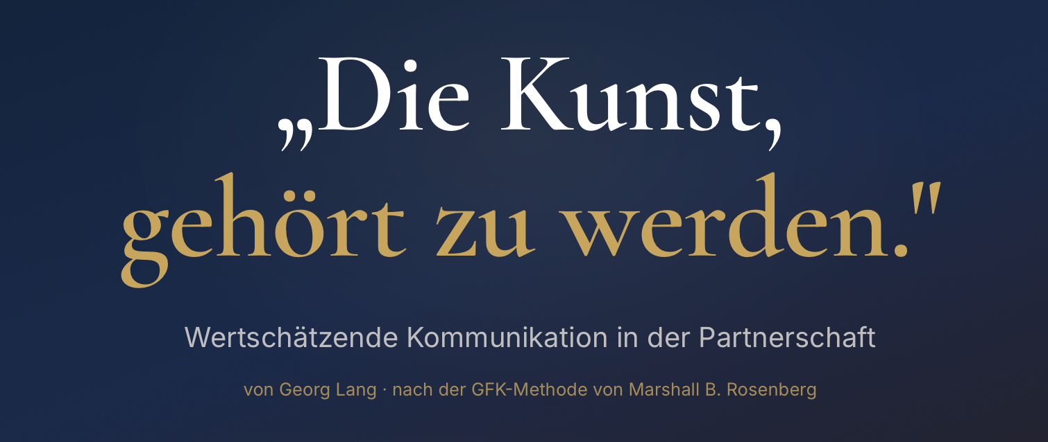 Die Kunst gehört zu werden - Vom Konflikt zur Verbindung in der Partnerschaft